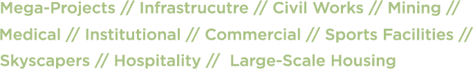 Mega-Projects // Infrastructure // Civil Works // Mining // Medical // Institutional // Commercial // Sports Facilities // Skyscapers // Hospitality // Large-Scale Housing